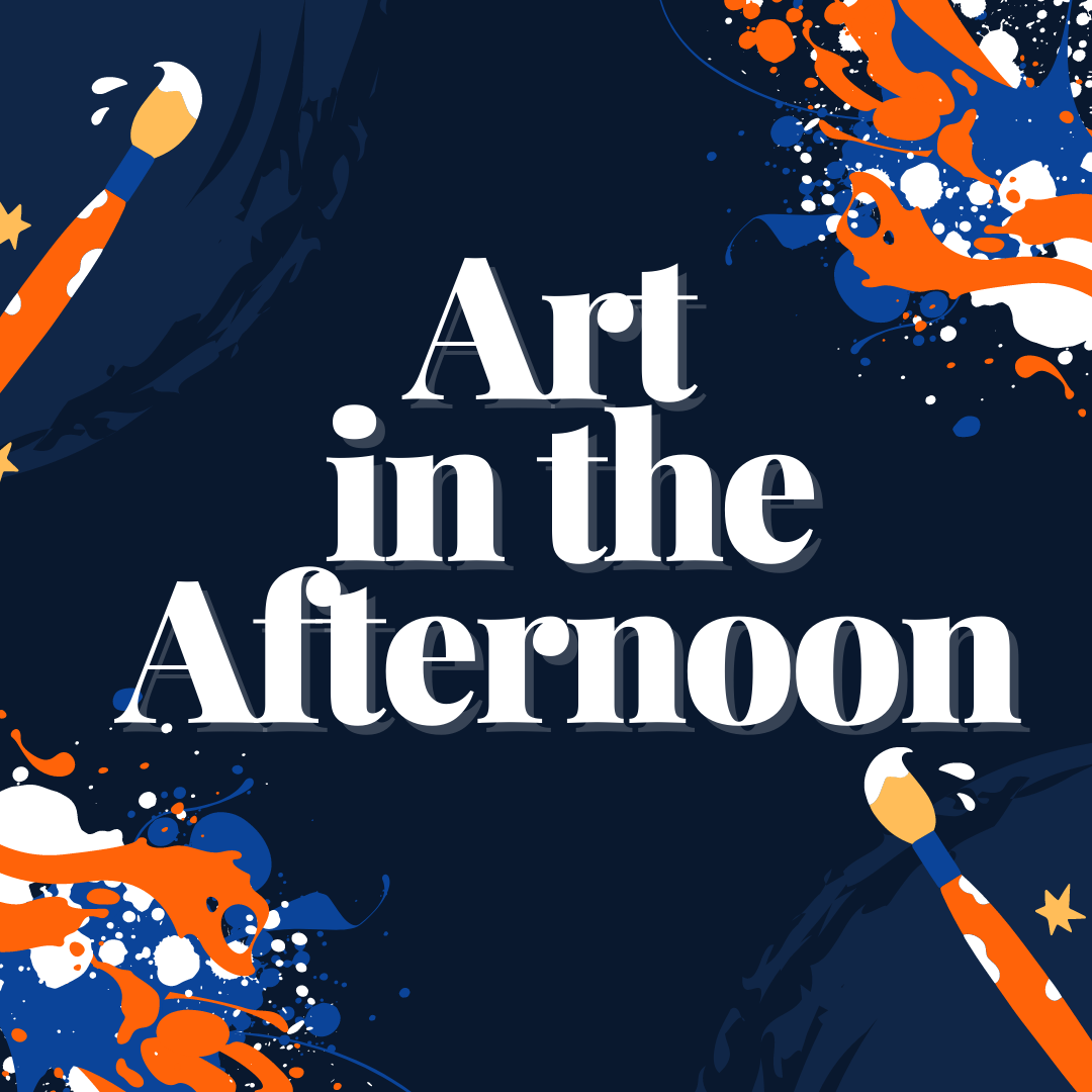 Blue and orange paint splatters with the words "Art in the Afternoon"