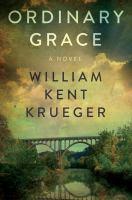 Ordinary Grace a novel printed in white letters above a landscape a suspenson bridge reflected in a river with storm clouds brewing at the top. In a clearing of the clods is the name of the author William Kent Krueger written in black inc.