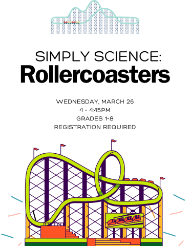 Simply Science Rollercoasters. Design and engineer your own rollercoaster on Wednesday March 26 at 4pm. Grades 1-8. Registration required 