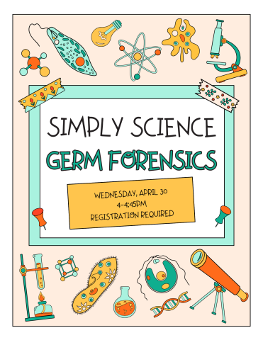 Simply Science Germ Forensics on Wednesday, April 30 from 4 to 4:45. Registration required.