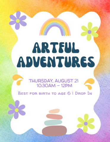 Artful Adventures on Thursday, August 21 from 10:30am to 12pm. Best for ages birth through 6, with adult. No registration.