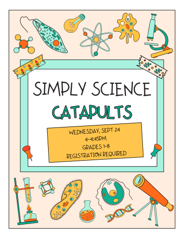 Simply Science: Catapults on Wednesday, Sept. 24 from 4 to 4:45pm. Grades 1 through 8. Registration required.