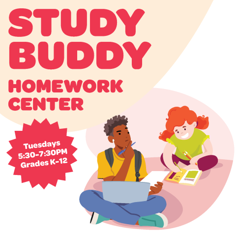 Study Buddy Homework Center text with the dates Tuesdays 5:30 to 7:30pm with an illustration of an older student sitting with a younger student looking at paperwork