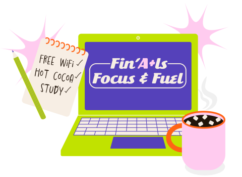 Laptop reading Finals Focus and Fuel, with a cup of hot cocoa. Notepad reads, free wifi, hot cocoa, and study