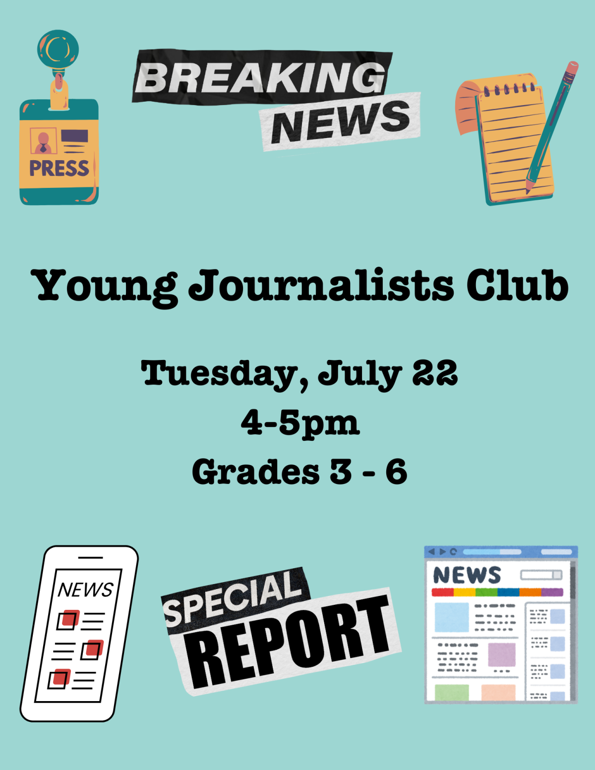 Young Journalists Club. Tuesday, July 22 from 4 to 5pm. Grades 3 through 6. Registration required.