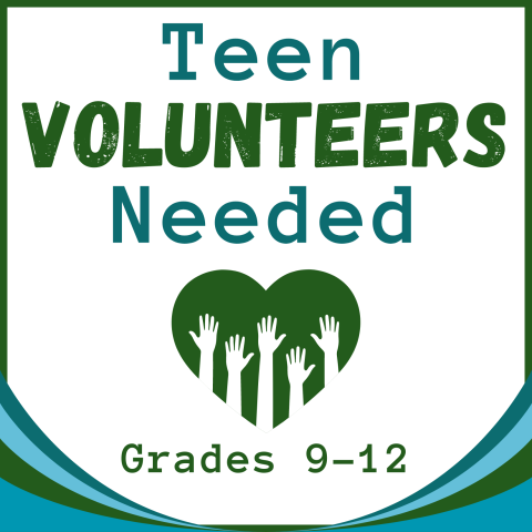 Text stating Teen Volunteers Needed Grades 9-12