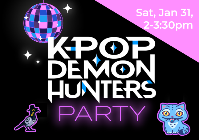 Text that reads k-pop demon hunters party on a black background with a disco ball and glowy stars and the characters Derpy and Sussy looking out at viewers for an event at phpl, Prospect Heights Public Library, Youth